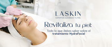 Revitaliza tu piel: Todo lo que debes saber sobre el tratamiento HydraFacial - LASKIN