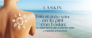 Evita el daño solar en la piel con Laskin: La importancia del protector solar y medidas preventivas