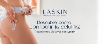 Descubre cómo combatir la celulitis: Tratamientos efectivos con Laskin